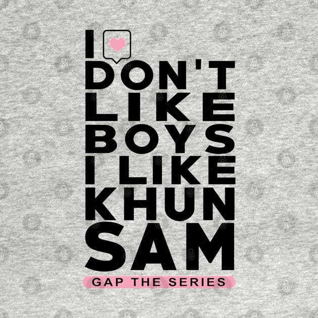 I don't like boys i like khun sam - Gap The Series - FreenBecky by whatyouareisbeautiful